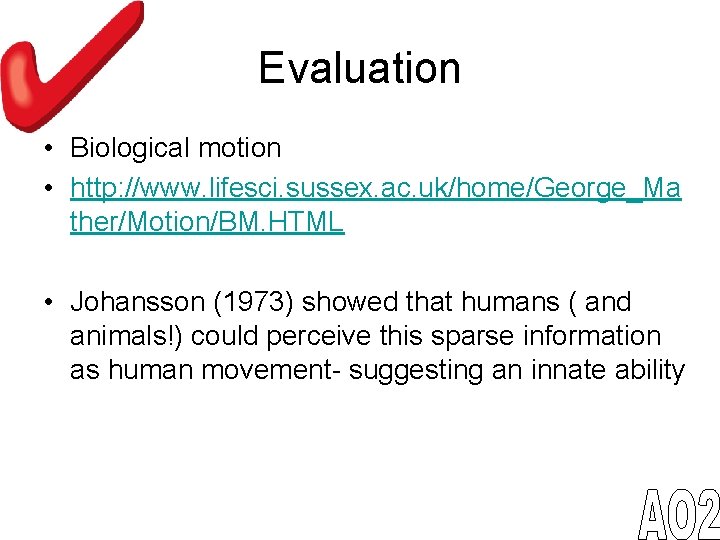 Evaluation • Biological motion • http: //www. lifesci. sussex. ac. uk/home/George_Ma ther/Motion/BM. HTML •