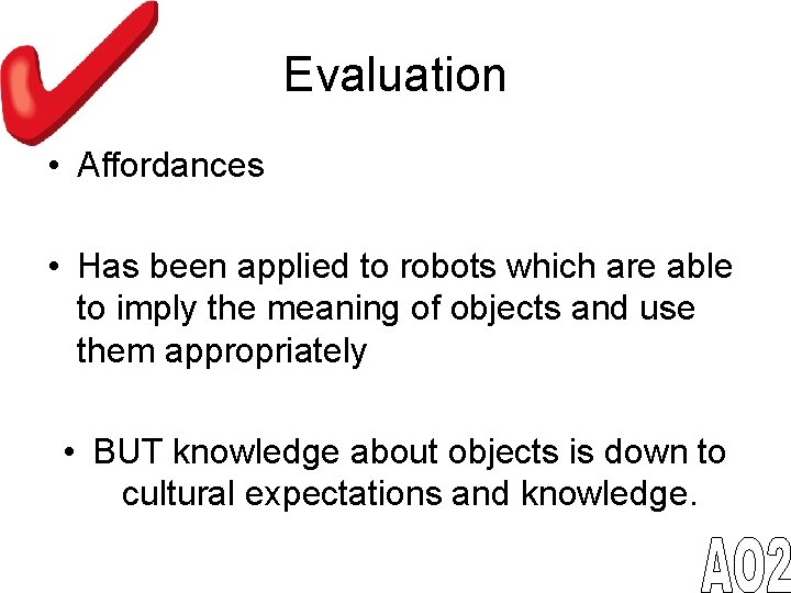 Evaluation • Affordances • Has been applied to robots which are able to imply