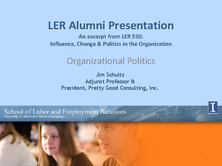 LER Alumni Presentation An excerpt from LER 590: Influence, Change & Politics in the