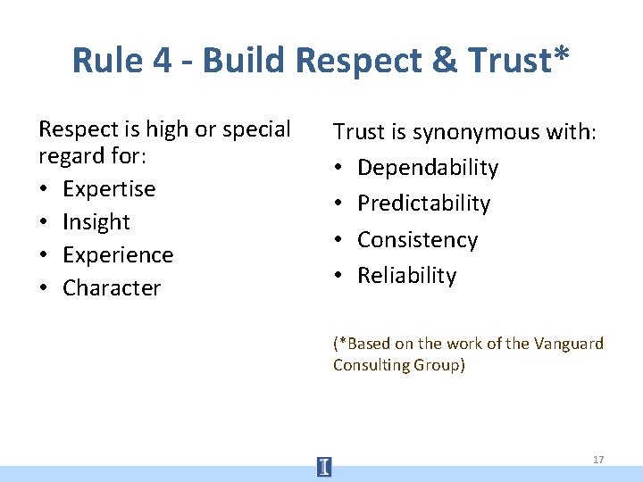 Rule 4 - Build Respect & Trust* Respect is high or special regard for: