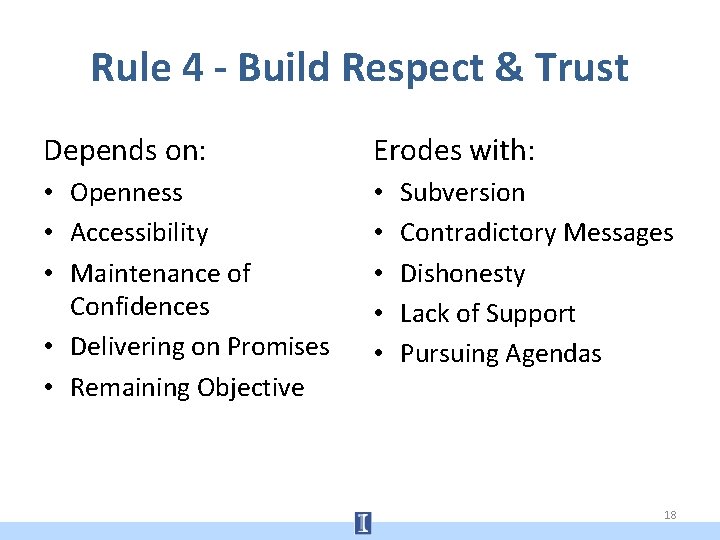 Rule 4 - Build Respect & Trust Depends on: Erodes with: • Openness •