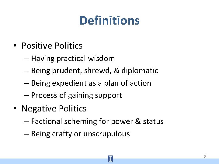 Definitions • Positive Politics – Having practical wisdom – Being prudent, shrewd, & diplomatic
