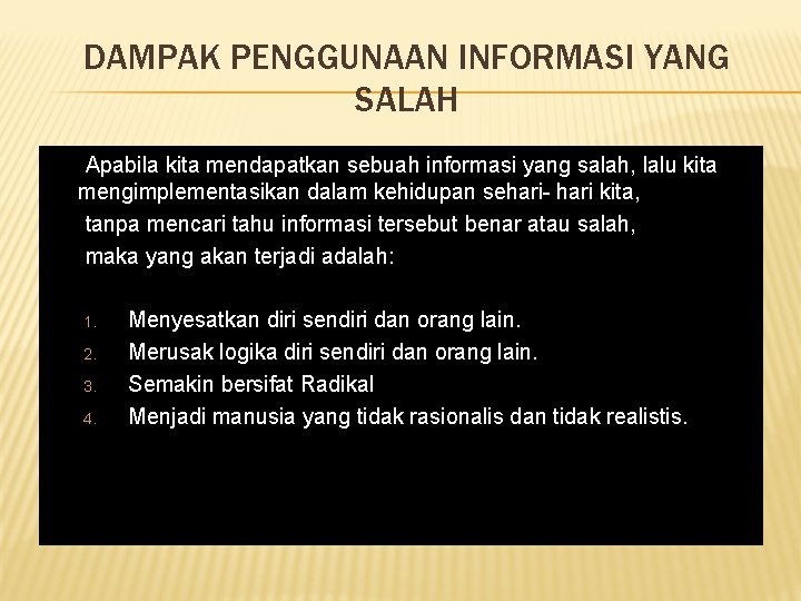 DAMPAK PENGGUNAAN INFORMASI YANG SALAH Apabila kita mendapatkan sebuah informasi yang salah, lalu kita