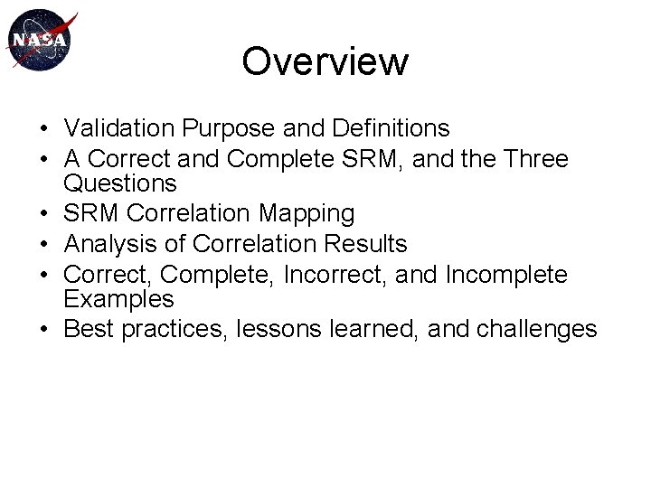 Overview • Validation Purpose and Definitions • A Correct and Complete SRM, and the