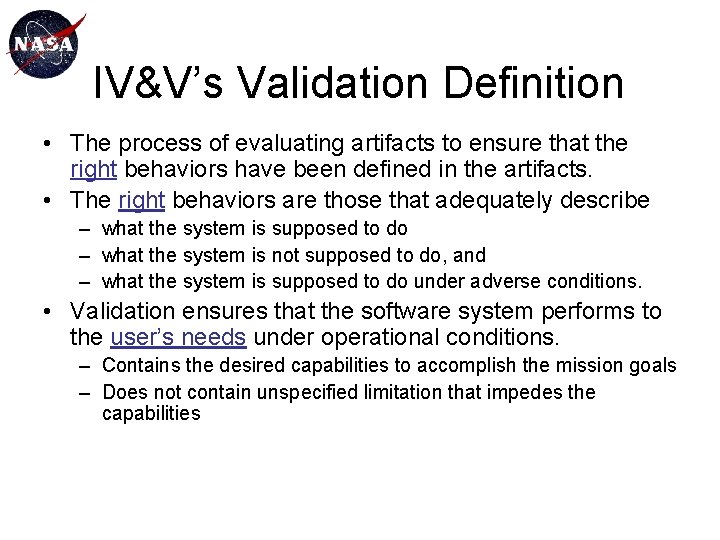 IV&V’s Validation Definition • The process of evaluating artifacts to ensure that the right