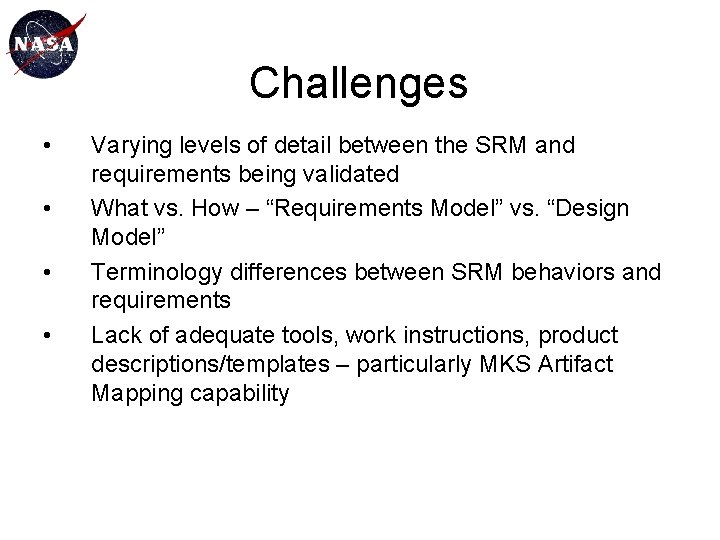 Challenges • • Varying levels of detail between the SRM and requirements being validated