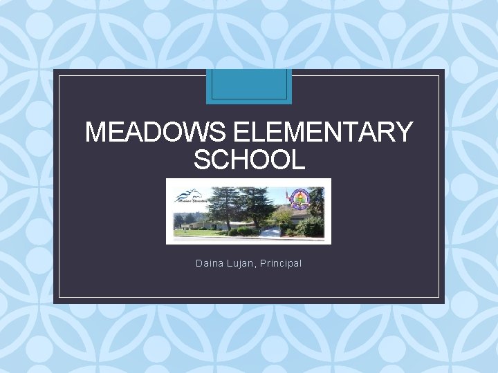 MEADOWS ELEMENTARY SCHOOL Daina Lujan, Principal 