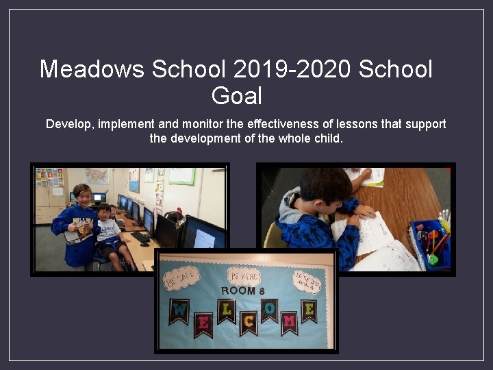 Meadows School 2019 -2020 School Goal Develop, implement and monitor the effectiveness of lessons