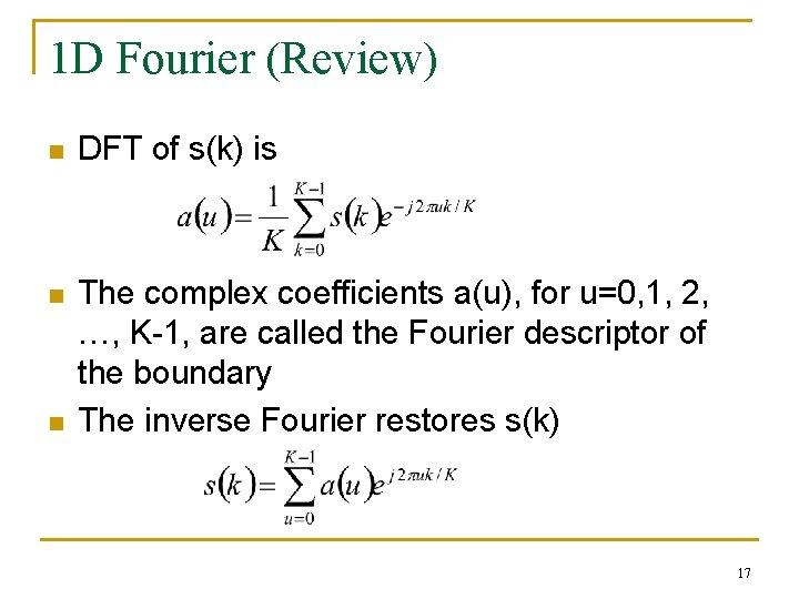 1 D Fourier (Review) n DFT of s(k) is n The complex coefficients a(u),