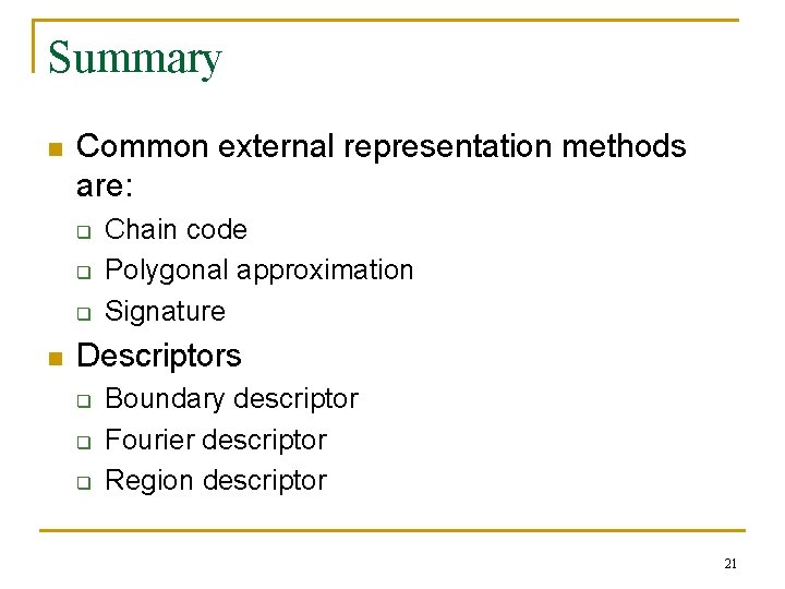 Summary n Common external representation methods are: q q q n Chain code Polygonal