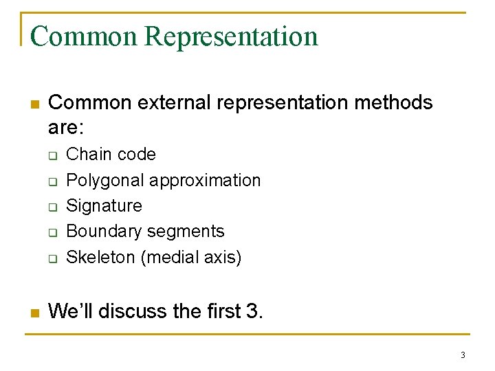 Common Representation n Common external representation methods are: q q q n Chain code