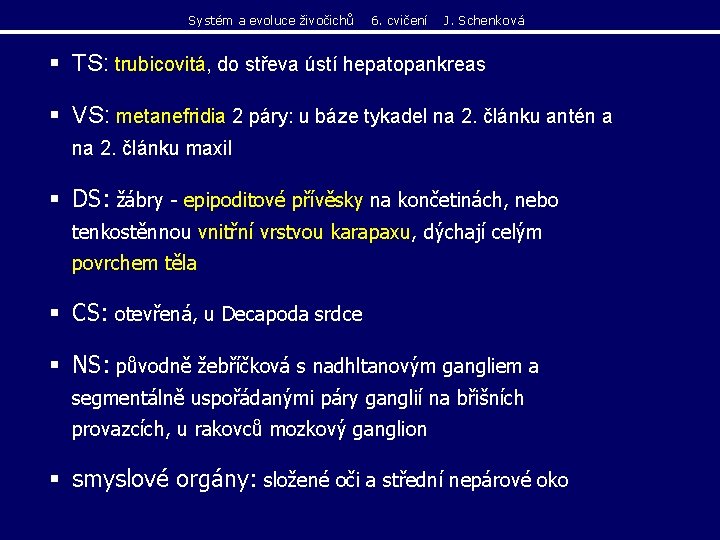 Systém a evoluce živočichů 6. cvičení J. Schenková § TS: trubicovitá, do střeva ústí Systém a evoluce živočichů 6. cvičení J. Schenková § TS: trubicovitá, do střeva ústí