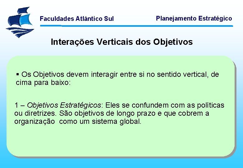 Faculdades Atlântico Sul Planejamento Estratégico Interações Verticais dos Objetivos § Os Objetivos devem interagir