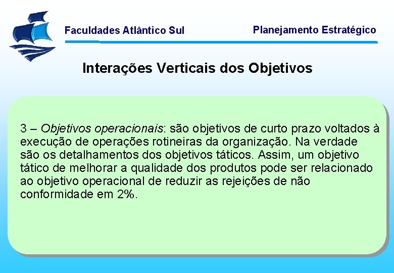 Faculdades Atlântico Sul Planejamento Estratégico Interações Verticais dos Objetivos 3 – Objetivos operacionais: são