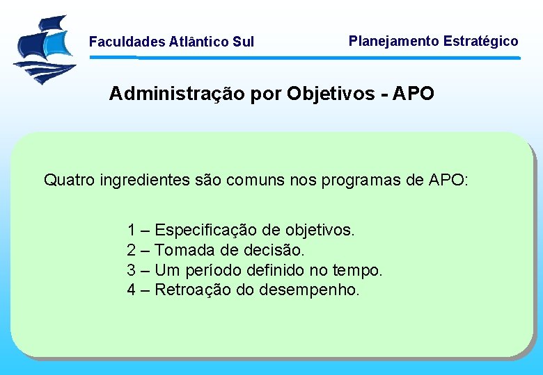 Faculdades Atlântico Sul Planejamento Estratégico Administração por Objetivos - APO Quatro ingredientes são comuns