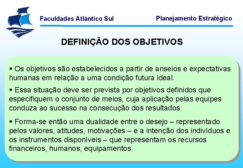 Faculdades Atlântico Sul Planejamento Estratégico DEFINIÇÃO DOS OBJETIVOS § Os objetivos são estabelecidos a