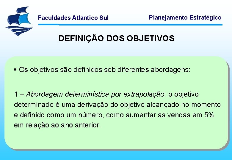 Faculdades Atlântico Sul Planejamento Estratégico DEFINIÇÃO DOS OBJETIVOS § Os objetivos são definidos sob