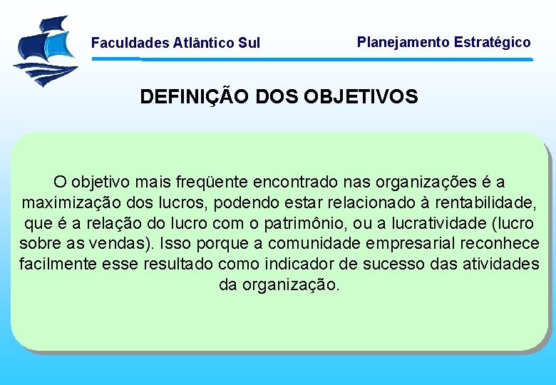 Faculdades Atlântico Sul Planejamento Estratégico DEFINIÇÃO DOS OBJETIVOS O objetivo mais freqüente encontrado nas