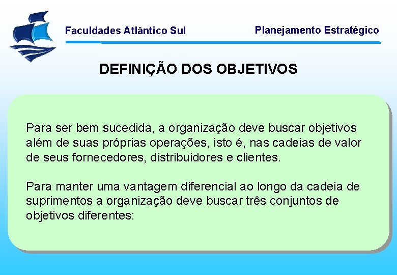 Faculdades Atlântico Sul Planejamento Estratégico DEFINIÇÃO DOS OBJETIVOS Para ser bem sucedida, a organização