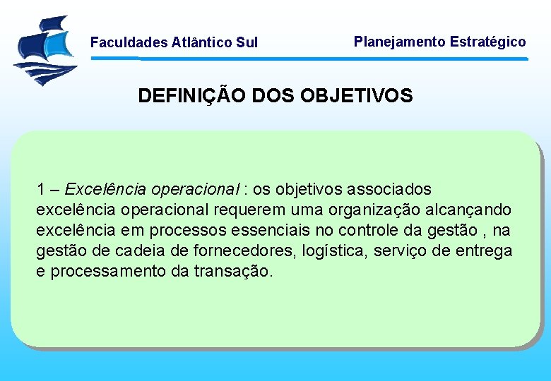 Faculdades Atlântico Sul Planejamento Estratégico DEFINIÇÃO DOS OBJETIVOS 1 – Excelência operacional : os