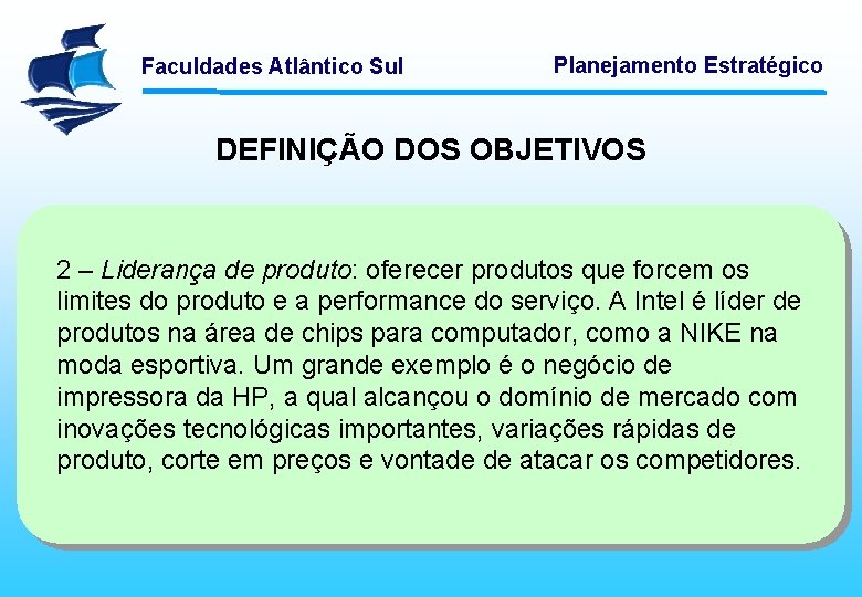 Faculdades Atlântico Sul Planejamento Estratégico DEFINIÇÃO DOS OBJETIVOS 2 – Liderança de produto: oferecer