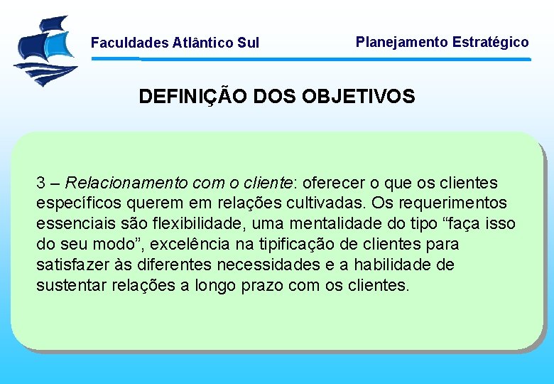 Faculdades Atlântico Sul Planejamento Estratégico DEFINIÇÃO DOS OBJETIVOS 3 – Relacionamento com o cliente: