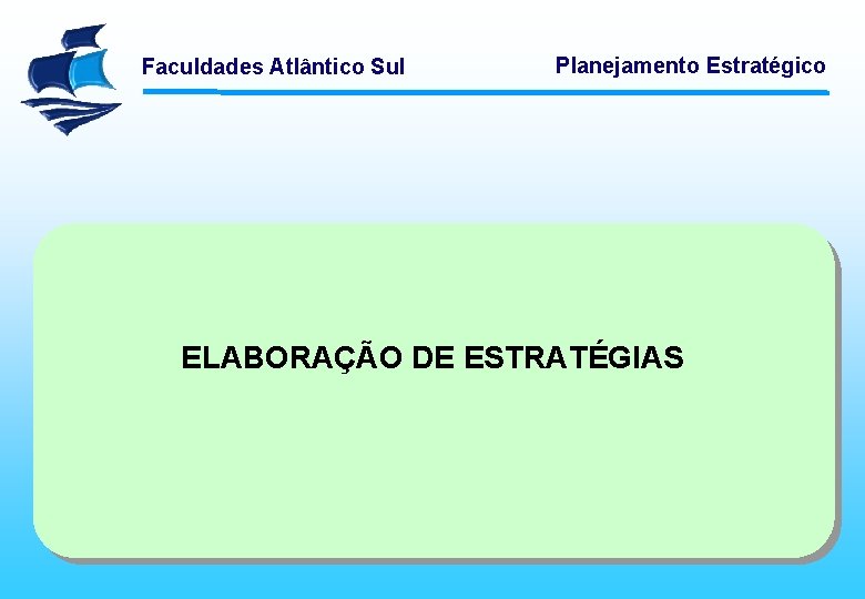 Faculdades Atlântico Sul Planejamento Estratégico ELABORAÇÃO DE ESTRATÉGIAS 