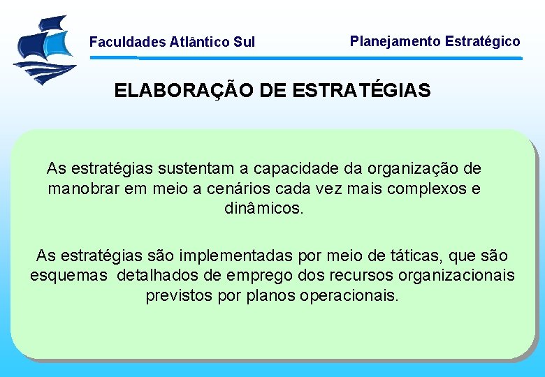 Faculdades Atlântico Sul Planejamento Estratégico ELABORAÇÃO DE ESTRATÉGIAS As estratégias sustentam a capacidade da