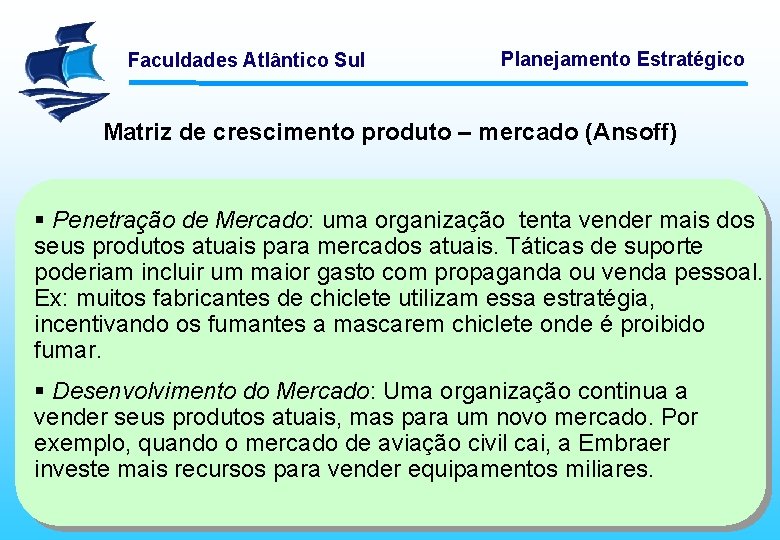 Faculdades Atlântico Sul Planejamento Estratégico Matriz de crescimento produto – mercado (Ansoff) § Penetração