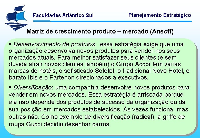 Faculdades Atlântico Sul Planejamento Estratégico Matriz de crescimento produto – mercado (Ansoff) § Desenvolvimento