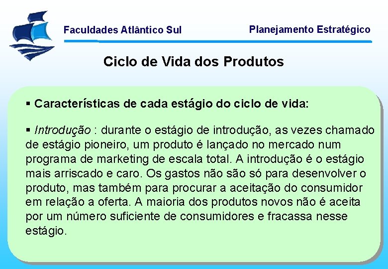 Faculdades Atlântico Sul Planejamento Estratégico Ciclo de Vida dos Produtos § Características de cada