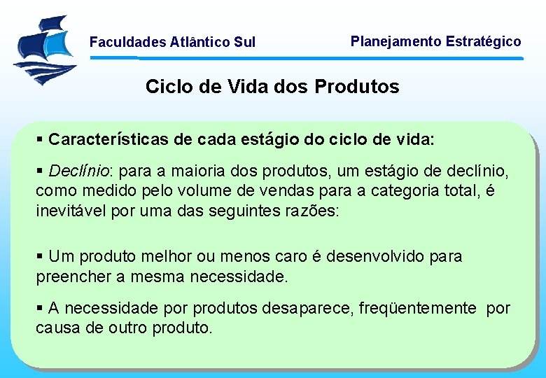 Faculdades Atlântico Sul Planejamento Estratégico Ciclo de Vida dos Produtos § Características de cada