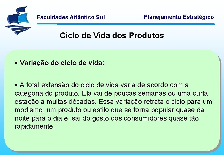 Faculdades Atlântico Sul Planejamento Estratégico Ciclo de Vida dos Produtos § Variação do ciclo