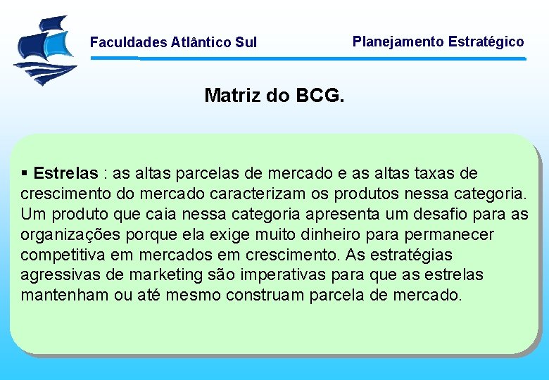 Faculdades Atlântico Sul Planejamento Estratégico Matriz do BCG. § Estrelas : as altas parcelas