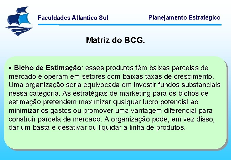 Faculdades Atlântico Sul Planejamento Estratégico Matriz do BCG. § Bicho de Estimação: esses produtos