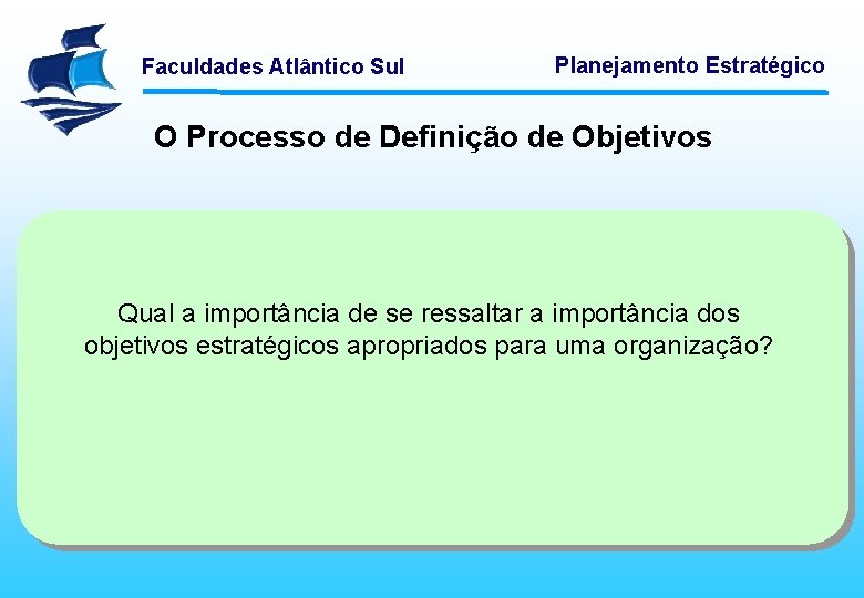 Faculdades Atlântico Sul Planejamento Estratégico O Processo de Definição de Objetivos Qual a importância
