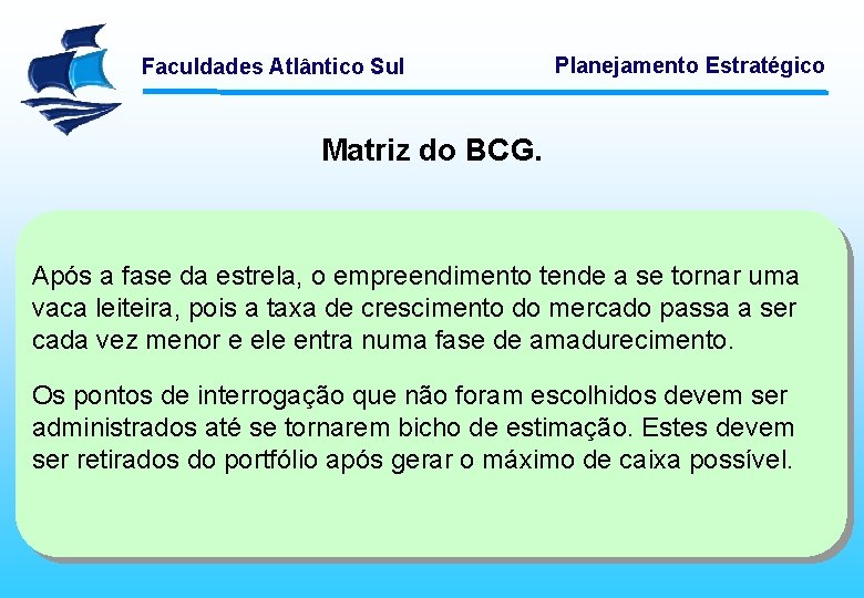 Faculdades Atlântico Sul Planejamento Estratégico Matriz do BCG. Após a fase da estrela, o