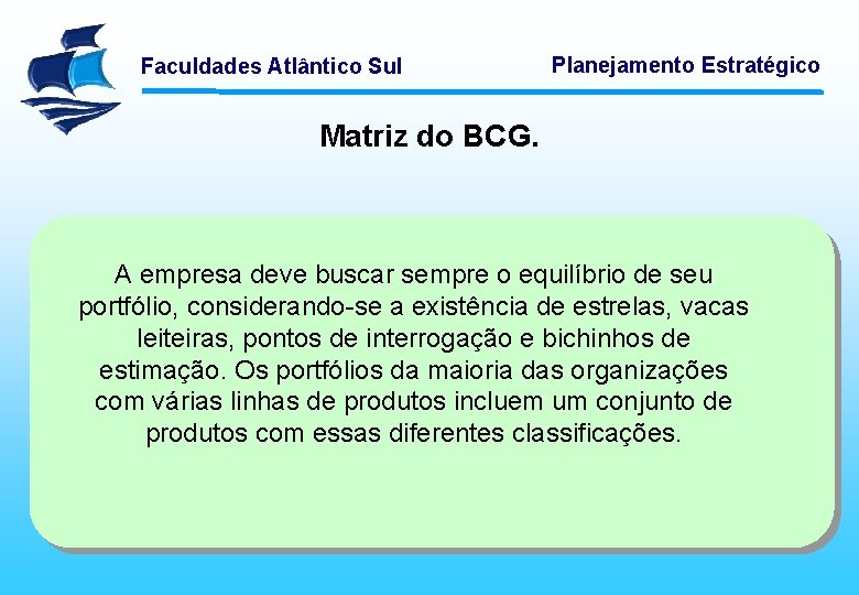 Faculdades Atlântico Sul Planejamento Estratégico Matriz do BCG. A empresa deve buscar sempre o