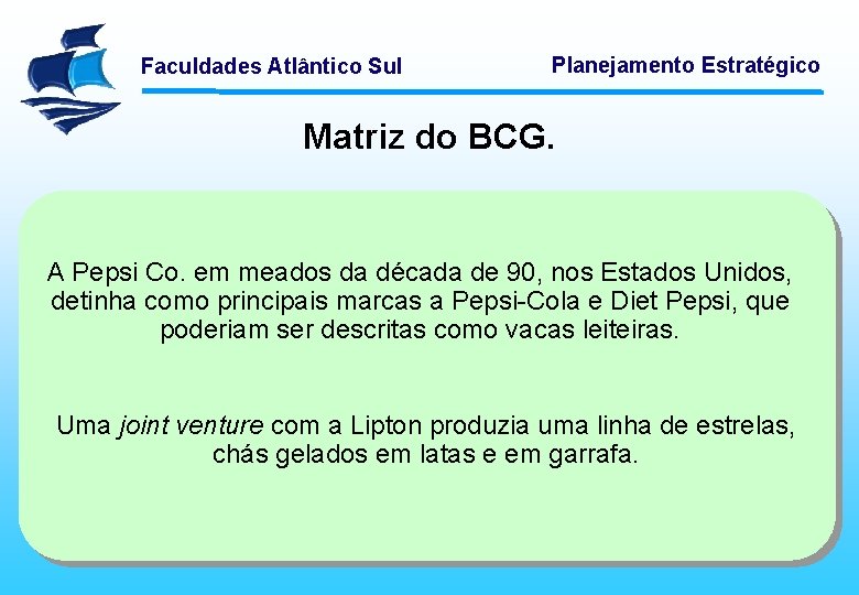 Faculdades Atlântico Sul Planejamento Estratégico Matriz do BCG. A Pepsi Co. em meados da