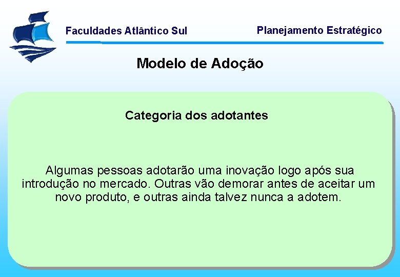 Faculdades Atlântico Sul Planejamento Estratégico Modelo de Adoção Categoria dos adotantes Algumas pessoas adotarão