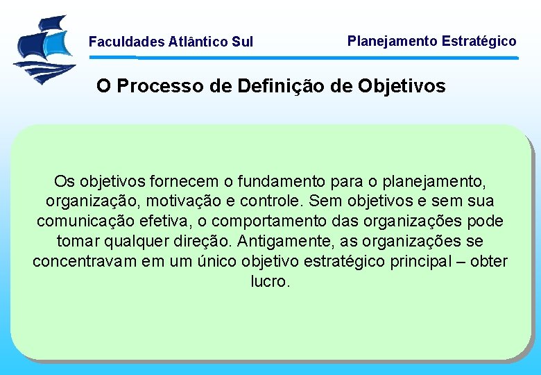 Faculdades Atlântico Sul Planejamento Estratégico O Processo de Definição de Objetivos Os objetivos fornecem