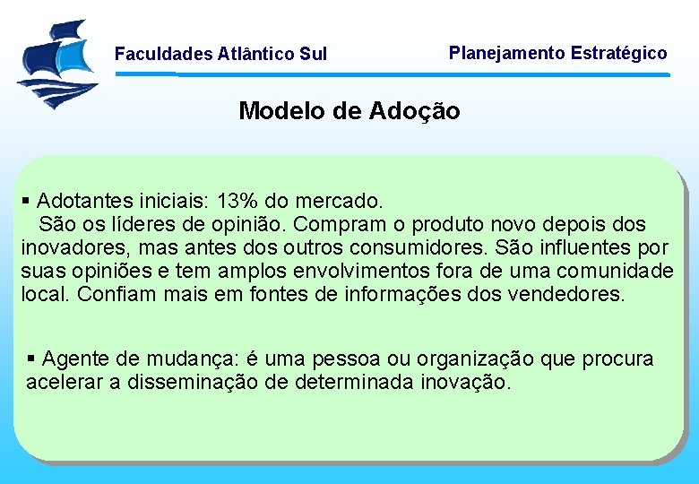 Faculdades Atlântico Sul Planejamento Estratégico Modelo de Adoção § Adotantes iniciais: 13% do mercado.