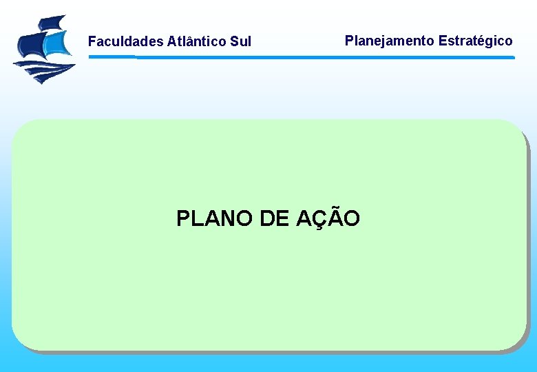 Faculdades Atlântico Sul Planejamento Estratégico PLANO DE AÇÃO 