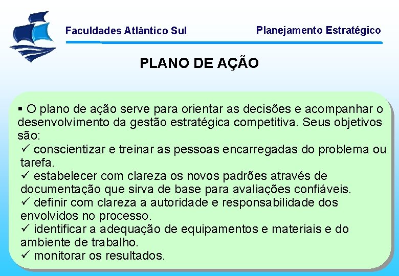 Faculdades Atlântico Sul Planejamento Estratégico PLANO DE AÇÃO § O plano de ação serve