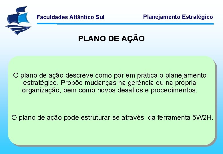 Faculdades Atlântico Sul Planejamento Estratégico PLANO DE AÇÃO O plano de ação descreve como