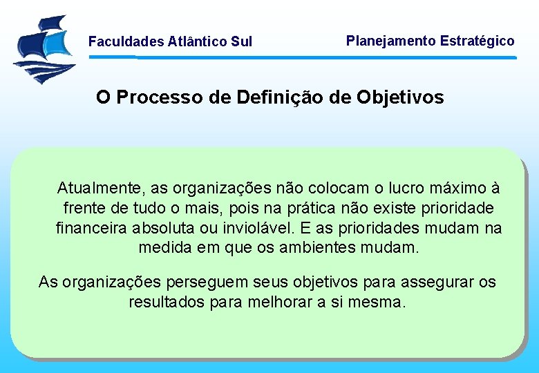 Faculdades Atlântico Sul Planejamento Estratégico O Processo de Definição de Objetivos Atualmente, as organizações