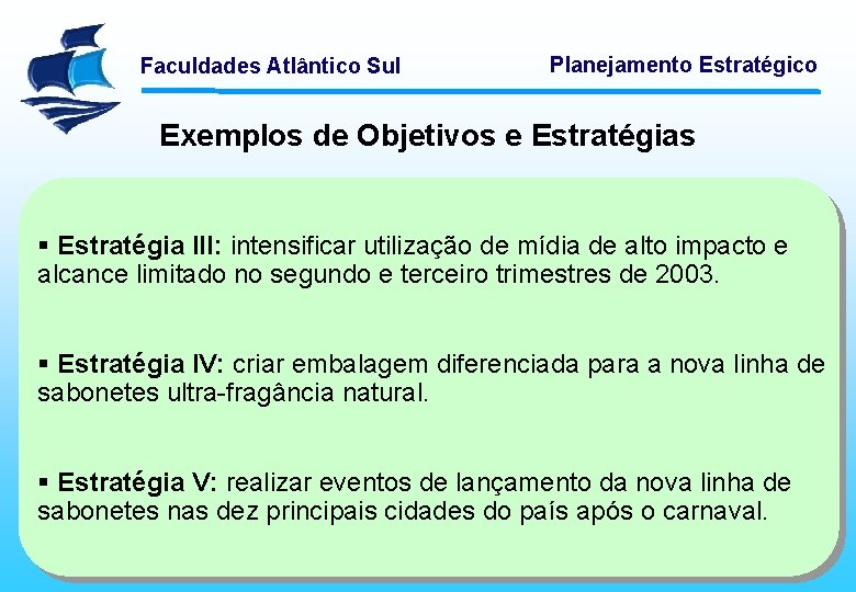 Faculdades Atlântico Sul Planejamento Estratégico Exemplos de Objetivos e Estratégias § Estratégia III: intensificar