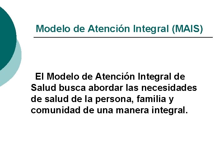 Modelo de Atención Integral (MAIS) El Modelo de Atención Integral de Salud busca abordar Modelo de Atención Integral (MAIS) El Modelo de Atención Integral de Salud busca abordar