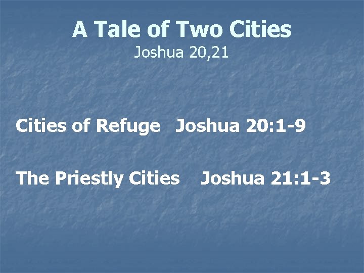A Tale of Two Cities Joshua 20, 21 Cities of Refuge Joshua 20: 1
