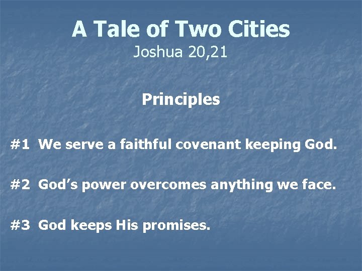 A Tale of Two Cities Joshua 20, 21 Principles #1 We serve a faithful